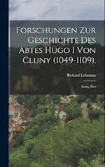 Forschungen Zur Geschichte Des Abtes Hugo I Von Cluny (1049-1109).