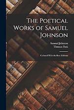 The Poetical Works of Samuel Johnson: Collated With the Best Editions 
