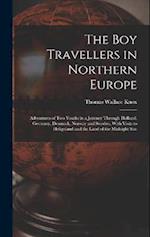 The Boy Travellers in Northern Europe: Adventures of Two Youths in a Journey Through Holland, Germany, Denmark, Norway and Sweden, With Visits to Heli