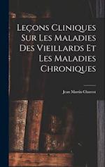 Leçons Cliniques Sur Les Maladies Des Vieillards Et Les Maladies Chroniques