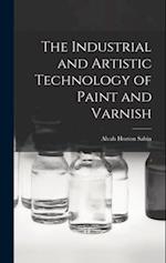 The Industrial and Artistic Technology of Paint and Varnish 