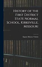 History of the First District State Normal School, Kirksville, Missouri 