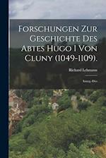 Forschungen Zur Geschichte Des Abtes Hugo I Von Cluny (1049-1109).