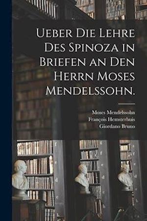 Ueber die Lehre des Spinoza in Briefen an den herrn Moses Mendelssohn.
