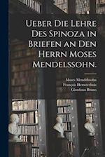 Ueber die Lehre des Spinoza in Briefen an den herrn Moses Mendelssohn.