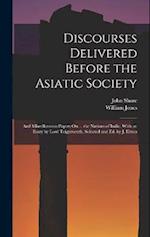 Discourses Delivered Before the Asiatic Society: And Miscellaneous Papers On ... the Nations of India. With an Essay by Lord Teignmouth. Selected and 