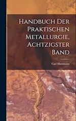 Handbuch Der Praktischen Metallurgie, Achtzigster Band
