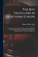 The Boy Travellers in Northern Europe: Adventures of Two Youths in a Journey Through Holland, Germany, Denmark, Norway and Sweden, With Visits to Heli