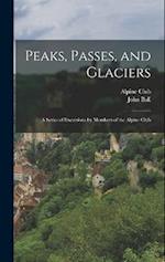 Peaks, Passes, and Glaciers: A Series of Excursions by Members of the Alpine Club 