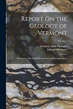Report On the Geology of Vermont: Descriptive, Theoretical, Economical, and Scenographical; Volume 1 
