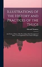 Illustrations of the History and Practices of the Thugs: And Notices of Some of the Proceedings of the Government of India, for the Suppression of the