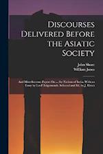 Discourses Delivered Before the Asiatic Society: And Miscellaneous Papers On ... the Nations of India. With an Essay by Lord Teignmouth. Selected and 