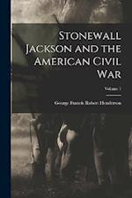Stonewall Jackson and the American Civil War; Volume 1 