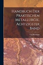 Handbuch Der Praktischen Metallurgie, Achtzigster Band