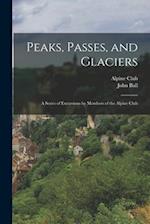 Peaks, Passes, and Glaciers: A Series of Excursions by Members of the Alpine Club 