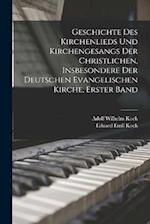Geschichte des Kirchenlieds und Kirchengesangs der christlichen, insbesondere der deutschen evangelischen Kirche, Erster Band