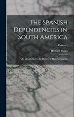 The Spanish Dependencies in South America: An Introduction to the History of Their Civilisation; Volume 1 