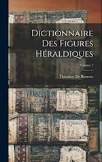 Dictionnaire Des Figures Héraldiques; Volume 7