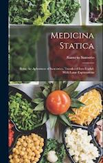 Medicina Statica: Being the Aphorisms of Sanctorius, Translated Into English With Large Explanations 