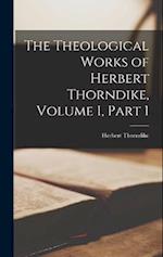 The Theological Works of Herbert Thorndike, Volume 1, part 1 