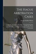 The Hague Arbitration Cases: Compromis and Awards, With Maps, in Cases Decided Under the Provisions of the Hague Conventions of 1899 and 1907 for the 