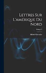 Lettres Sur L'amérique Du Nord; Volume 2