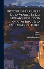 Histoire De La Guerre De La Vendée Et Des Chouans, Depuis Son Origine Jusqu'à La Pacification De 1800; Volume 3