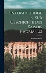 Untersuchungen Zur Geschichte Des Kaisers Hadrianus