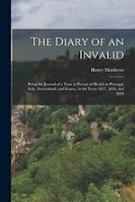 The Diary of an Invalid: Being the Journal of a Tour in Pursuit of Health in Portugal, Italy, Switzerland, and France, in the Years 1817, 1818, and 18