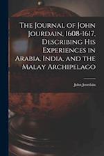 The Journal of John Jourdain, 1608-1617, Describing His Experiences in Arabia, India, and the Malay Archipelago 
