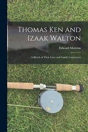 Thomas Ken and Izaak Walton: A Sketch of Their Lives and Family Connection