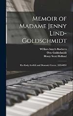 Memoir of Madame Jenny Lind-Goldschmidt: Her Early Art-Life and Dramatic Career, 1820-1851 