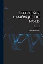 Lettres Sur L'amérique Du Nord; Volume 2