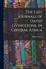 The Last Journals of David Livingstone, in Central Africa 