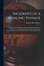 Incidents of a Whaling Voyage: To Which Are Added Observations On the Scenery Manners and Customs, and Missionary Stations of the Sandwich and Society