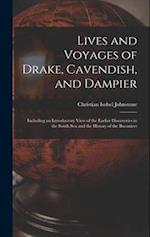 Lives and Voyages of Drake, Cavendish, and Dampier: Including an Introductory View of the Earlier Discoveries in the South Sea and the History of the 