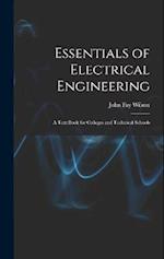Essentials of Electrical Engineering: A Text Book for Colleges and Technical Schools 