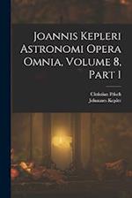 Joannis Kepleri Astronomi Opera Omnia, Volume 8, part 1