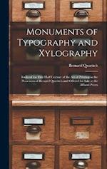 Monuments of Typography and Xylography: Books of the First Half Century of the Art of Printing in the Possession of Bernard Quaritch and Offered for S