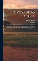 A Voyage to Africa: Including a Narrative of an Embassy to One of the Interior Kingdoms, in the Year 1820; With Remarks On the Course and Termination 