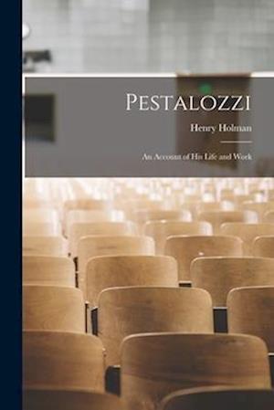 Pestalozzi: An Account of His Life and Work