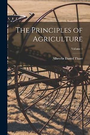 The Principles of Agriculture; Volume 1