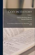 God in History: Or, the Progress of Man's Faith in the Moral Order of the World; Volume 1 