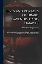 Lives and Voyages of Drake, Cavendish, and Dampier: Including an Introductory View of the Earlier Discoveries in the South Sea and the History of the 