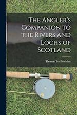 The Angler's Companion to the Rivers and Lochs of Scotland 