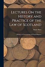 Lectures On the History and Practice of the Law of Scotland: Relative to Conveyancing and Legal Diligence 