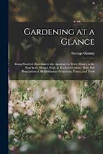 Gardening at a Glance: Being Practical Directions to the Amateur for Every Month in the Year in the Flower, Fruit, & Kitchen Gardens : With Full Descr