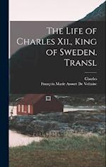 The Life of Charles Xii., King of Sweden. Transl 