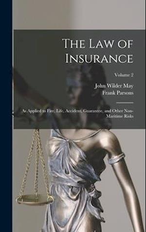 The Law of Insurance: As Applied to Fire, Life, Accident, Guarantee, and Other Non-Maritime Risks; Volume 2