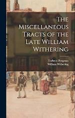 The Miscellaneous Tracts of the Late William Withering 